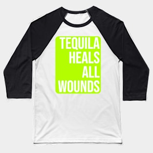 Tequila Heals All Wounds Baseball T-Shirt